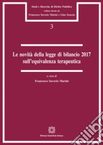 Le novità della legge di bilancio 2017 sull'equivalenza terapeutica libro di Marini F. S. (cur.)