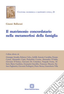 Il matrimonio concordatario nella metamorfosi della famiglia libro di Ballarani Gianni