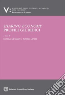 Sharing economy. Profili giuridici libro di Di Sabato D. (cur.); Lepore A. (cur.)