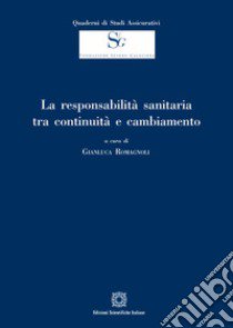 La responsabilità sanitaria tra continuità e cambiamento libro di Romagnoli G. (cur.)