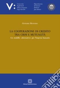 La cooperazione di credito tra crisi e mutualità libro di Rotondo Gennaro