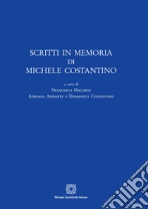 Scritti in memoria di Michele Costantino libro di Macario F. (cur.); Addante A. (cur.); Costantino D. (cur.)