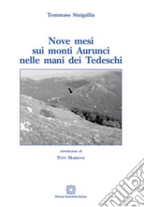 Nove mesi sui monti Aurunci nelle mani dei tedeschi libro di Sinigallia Tommaso