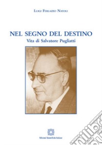 Nel segno del destino. Vita di Salvatore Pugliatti libro di Ferlazzo Natoli Luigi