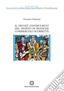 Il private enforcement del divieto di pratiche commerciali scorrette libro di Febbrajo Tommaso