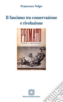 Il fascismo tra conservazione e rivoluzione libro di Volpe Francesco