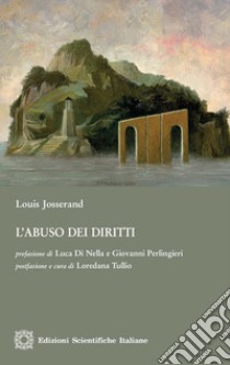 L'abuso dei diritti libro di Josserand Louis; Tullio L. (cur.)