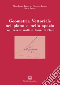 Geometria vettoriale nel piano e nello spazio con esercizi svolti di esami di Stato libro di Bigolin Francesco; Bertotti Maria Letizia; Firmani Bruno