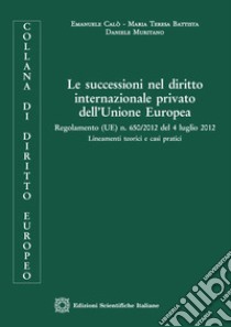 Le successioni nel diritto internazionale privato dell'Unione Europea libro di Calò Emanuele; Muritano Daniele; Battista Maria Teresa