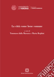 La città come bene comune libro di Dalla Massara T. (cur.); Beghini M. (cur.)