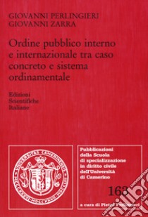 Ordine pubblico interno e internazionale tra caso concreto e sistema ordinamentale libro di Perlingieri Giovanni; Zarra Giovanni