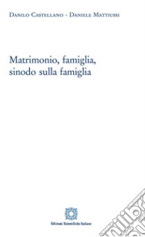 Matrimonio, famiglia, sinodo sulla famiglia libro di Castellano Danilo; Mattiussi Daniele