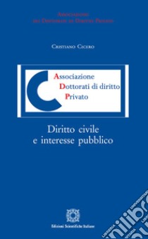 Diritto civile e interesse pubblico libro di Cicero Cristiano