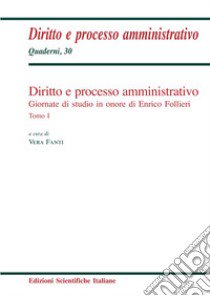 Diritto e processo amministrativo. Giornate di studio in onore di Enrico Follieri libro di Fanti V. (cur.)