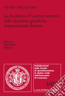 La decadenza e l'«inerzia estintiva» delle situazioni giuridiche temporalmente limitate libro di Virgadamo Pietro