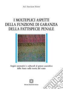 I molteplici aspetti della funzione di garanzia della fattispecie penale libro di Abukar Hayo Alì