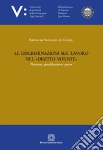 Le discriminazioni sul lavoro nel «diritto vivente» libro di Santagata de Castro Raffaello