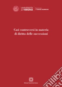 Casi controversi in materia di diritto delle successioni libro di Tescaro Mauro; Scola Sara