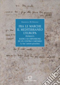 Fra le Marche, il Mediterraneo, l'Europa libro di Di Stefano Emanuela