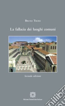 La fallacia dei luoghi comuni libro di Troisi Bruno