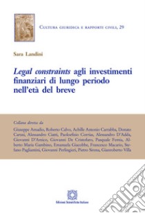 Legal constraints agli investimenti finanziari di lungo periodo nell'età del breve libro di Landini Sara