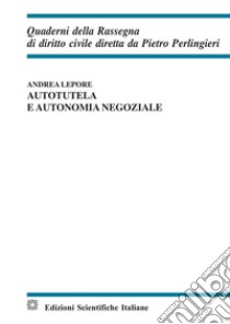 Autotutela e autonomia negoziale libro di Lepore Andrea