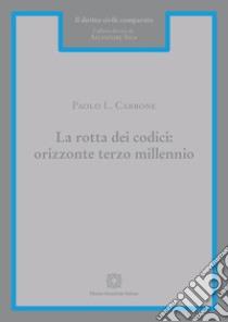 La rotta dei codici: orizzonte terzo millennio libro di Carbone Paolo L.