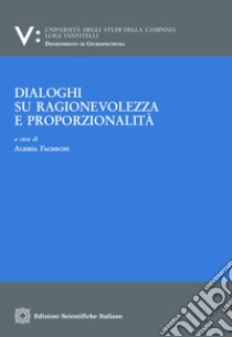 Dialoghi su ragionevolezza e proporzionalità libro di Fachechi Alessia
