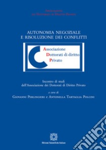 Autonomia negoziale e risoluzione dei conflitti libro di Perlingieri G. (cur.); Tartaglia Polcini A. (cur.)