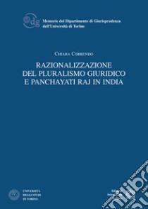 Razionalizzazione del pluralismo giuridico e Panchayati Raj in India libro di Correndo Chiara