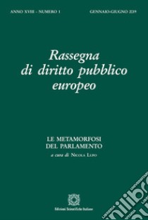 Rassegna di diritto pubblico europeo (2019). Vol. 1: Le metamorfosi del parlamento (Gennaio-Giugno) libro di Lupo N. (cur.)