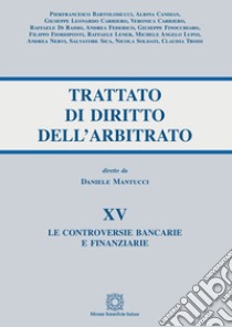 Trattato di diritto dell'arbitrato. Vol. 15: Le controversie bancarie e finanziarie libro