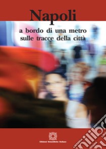 Napoli: a bordo di una metro sulle tracce della città libro di D'Agostino Guido; Divenuto Francesco; Piscitelli Antonio