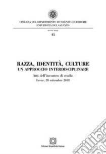 Razza, identità, culture. Un approccio interdisciplinare. Atti dell'Incontro di studio (Lecce, 28 settembre 2018) libro di Donadei S. (cur.); Manolita F. (cur.); Tondi Della Mura V. (cur.)