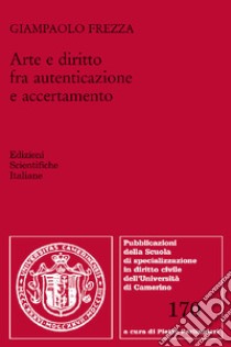 Arte e diritto fra autenticazione e accertamento libro di Frezza Giampaolo