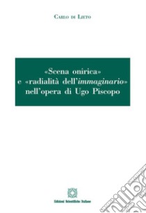 «Scena onirica» e «radialità dell'immaginario» nell'opera di Ugo Piscopo libro di Di Lieto Carlo