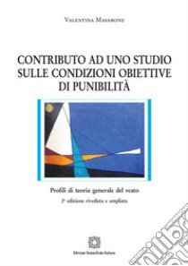 Contributo ad uno studio sulle condizioni obiettive di punibilità. Nuova ediz. libro di Masarone Valentina