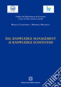 Dal knowledge management ai knowledge ecosystems libro di Canestrino Rossella; Magliocca Pierpaolo