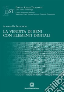 La vendita di beni con elementi digitali libro di De Franceschi Alberto