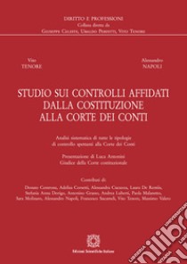 Studio sui controlli affidati dalla Costituzione alla Corte dei Conti libro di Tenore Vito; Napoli Alessandro