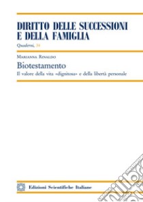 Biotestamento. Il valore della vita «dignitosa» e della libertà personale libro di Rinaldo Marianna