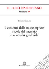 i contratti delle microimprese: regole del mercato e controllo giudiziale libro di Trubiani Franco