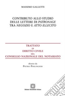 Contributo allo studio delle lettere di patronage tra negozio e atto illecito libro di Galletti Massimo