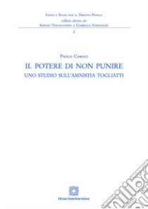 Il potere di non punire. Uno studio sull'amnistia Togliatti libro di Caroli Paolo