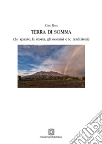 Terra di Somma (lo spazio, la storia, gli uomini e le tradizioni) libro di Raia Ciro