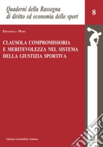 Clausola compromissoria e meritevolezza nel sistema della giustizia sportiva libro di Maio Emanuela