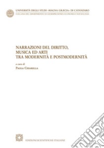 Narrazione del diritto, musica ed arti tra modernità e postmodernità libro di Chiarella P. (cur.)