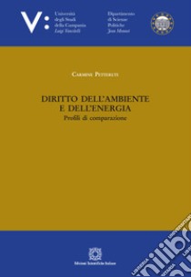 Diritto dell'ambiente e dell'energia. Profili di comparazione libro di Petteruti Carmine