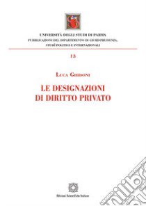 La designazioni di diritto privato libro di Ghidoni Luca