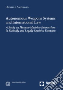 Autonomus Weapons Systems and International Law libro di Amoroso Daniele